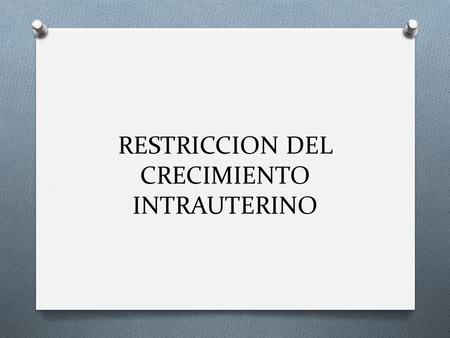 RESTRICCION DEL CRECIMIENTO INTRAUTERINO