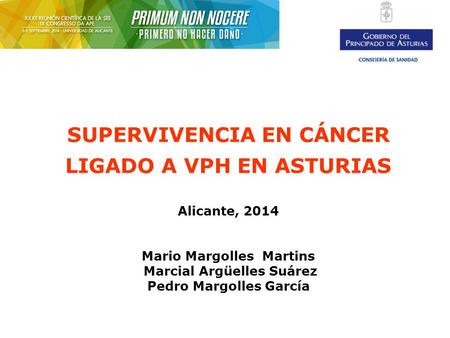 SUPERVIVENCIA EN CÁNCER LIGADO A VPH EN ASTURIAS Alicante, 2014 Mario Margolles Martins Marcial Argüelles Suárez Pedro Margolles García.