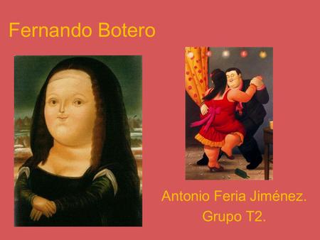 Fernando Botero Antonio Feria Jiménez. Grupo T2.