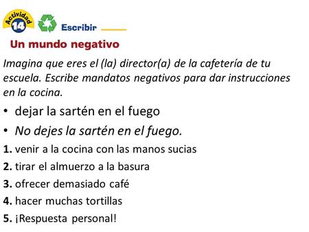 dejar la sartén en el fuego No dejes la sartén en el fuego.