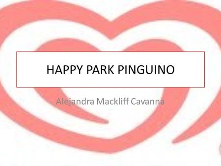 HAPPY PARK PINGUINO Alejandra Mackliff Cavanna. QUÉ ES? Es un parque de diversiones ubicado en La playa de San Lorenzo en Salinas, que dispone de diversas.