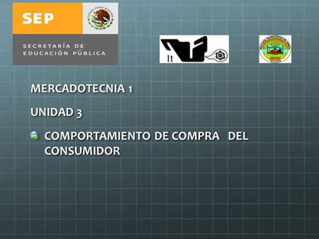 MERCADOTECNIA 1 UNIDAD 3 COMPORTAMIENTO DE COMPRA DEL CONSUMIDOR.