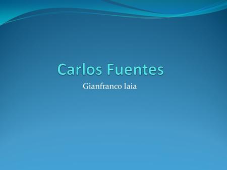 Carlos Fuentes Gianfranco Iaia.