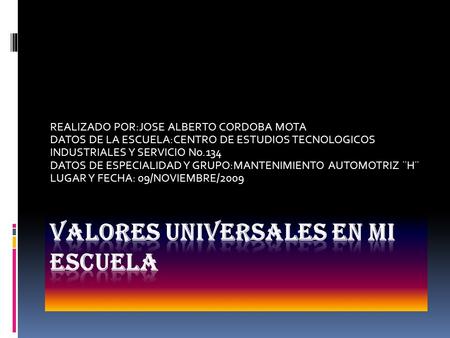 REALIZADO POR:JOSE ALBERTO CORDOBA MOTA DATOS DE LA ESCUELA:CENTRO DE ESTUDIOS TECNOLOGICOS INDUSTRIALES Y SERVICIO No.134 DATOS DE ESPECIALIDAD Y GRUPO:MANTENIMIENTO.