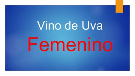 Vino de Uva Femenino.