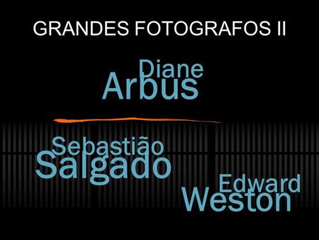 GRANDES FOTOGRAFOS II Diane Arbus Sebastião Salgado Edward Weston.