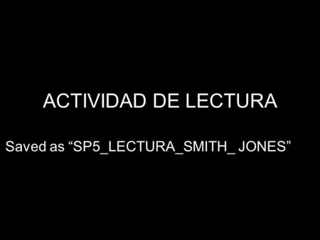 ACTIVIDAD DE LECTURA Saved as “SP5_LECTURA_SMITH_ JONES”