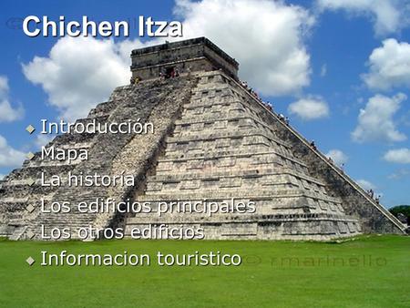 Chichen Itza Introducción Mapa La historía Los edificios principales