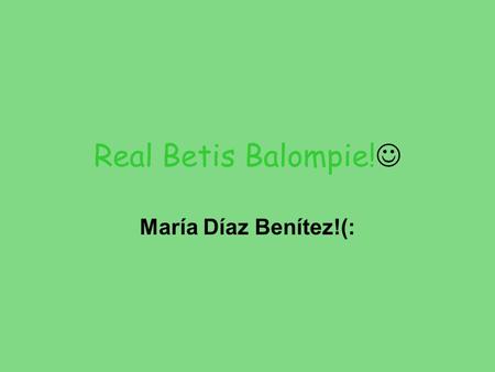 Real Betis Balompie! María Díaz Benítez!(:.