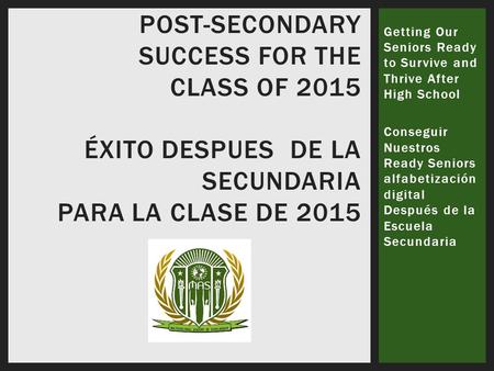 Getting Our Seniors Ready to Survive and Thrive After High School Conseguir Nuestros Ready Seniors alfabetización digital Después de la Escuela Secundaria.