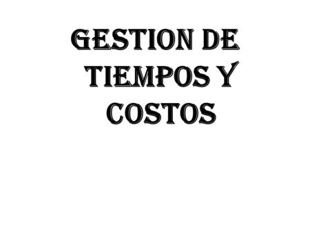GESTION DE TIEMPOS Y COSTOS
