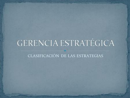CLASIFICACIÓN DE LAS ESTRATEGIAS. de las cuales se despliegan varios tipos de estrategias. La clasificación de las estrategias, se definen mediante: 1.