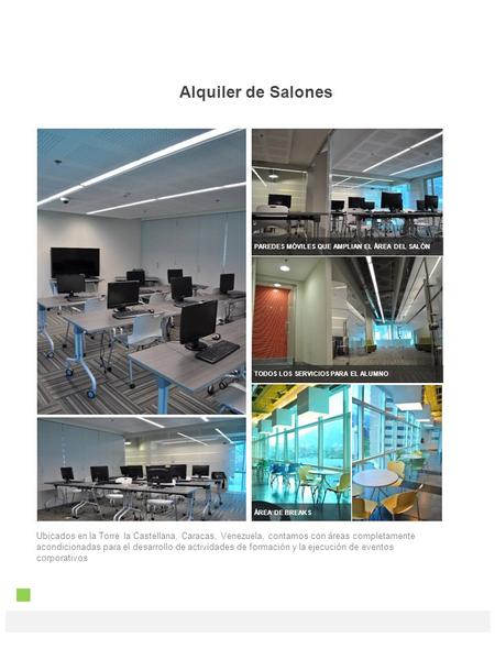 PAREDES MÓVILES QUE AMPLIAN EL ÁREA DEL SALÓN TODOS LOS SERVICIOS PARA EL ALUMNO ÁREA DE BREAKS Ubicados en la Torre la Castellana, Caracas, Venezuela,