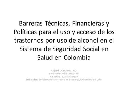 Barreras Técnicas, Financieras y Políticas para el uso y acceso de los trastornos por uso de alcohol en el Sistema de Seguridad Social en Salud en Colombia.