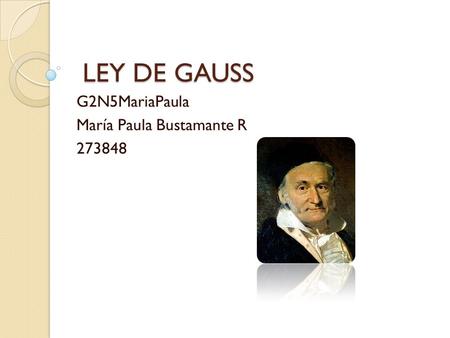 LEY DE GAUSS LEY DE GAUSS G2N5MariaPaula María Paula Bustamante R 273848.