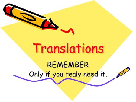 TranslationsTranslations REMEMBER Only if you realy need it.