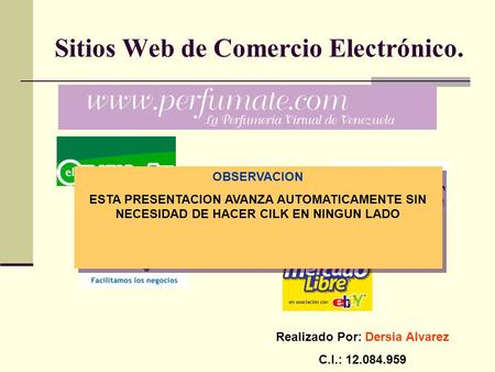 Sitios Web de Comercio Electrónico. OBSERVACION ESTA PRESENTACION AVANZA AUTOMATICAMENTE SIN NECESIDAD DE HACER CILK EN NINGUN LADO OBSERVACION ESTA PRESENTACION.