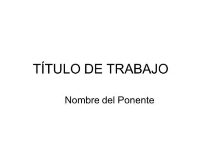 TÍTULO DE TRABAJO Nombre del Ponente. Introducción Establece el problema que investigarás y el porqué te interesa hacerlo Describe los objetivos Establece.