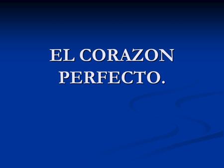 EL CORAZON PERFECTO.. Un día un hombre joven se situó en el centro de un poblado y proclamó que él poseía el corazón más hermoso de toda la comarca. Una.
