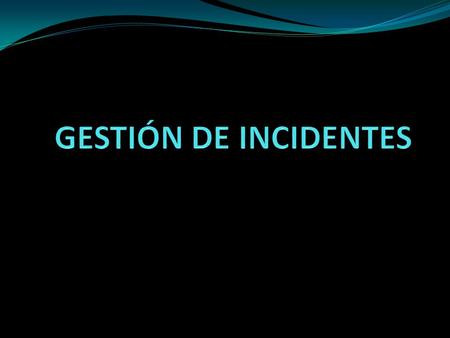 GESTIÓN DE INCIDENTES.