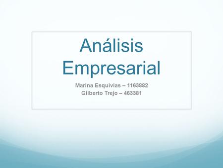 Análisis Empresarial Marina Esquivias – 1163882 Gilberto Trejo – 463381.