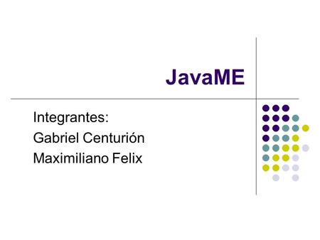 JavaME Integrantes: Gabriel Centurión Maximiliano Felix.