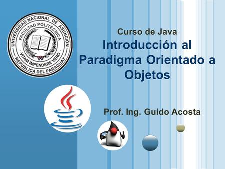 Curso de Java Introducción al Paradigma Orientado a Objetos Prof. Ing. Guido Acosta.