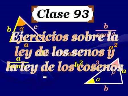 Clase 93 a b   a b  c a sen  b sen  b 2 + c 2 a2a2a2a2 = 2bc cos  – =