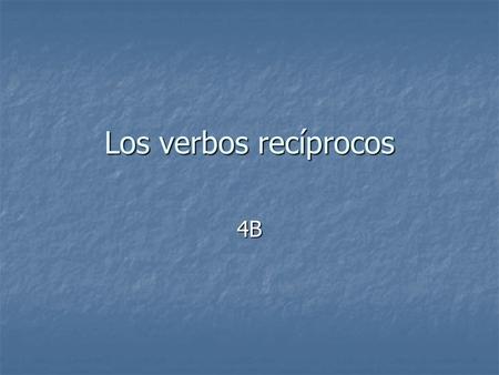 Los verbos recíprocos 4B.