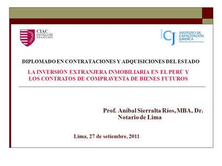 DIPLOMADO EN CONTRATACIONES Y ADQUISICIONES DEL ESTADO Prof. Aníbal Sierralta Ríos, MBA, Dr. Notario de Lima Lima, 27 de setiembre, 2011 LA INVERSIÓN EXTRANJERA.