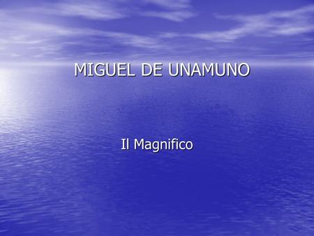 MIGUEL DE UNAMUNO Il Magnifico.