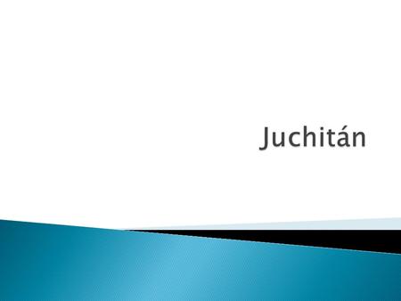 Juchitán.