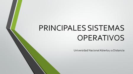 PRINCIPALES SISTEMAS OPERATIVOS Universidad Nacional Abierta y a Distancia.