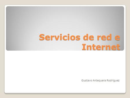 Servicios de red e Internet Gustavo Antequera Rodríguez.