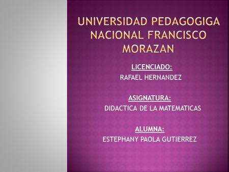 UNIVERSIDAD PEDAGOGIGA NACIONAL FRANCISCO MORAZAN
