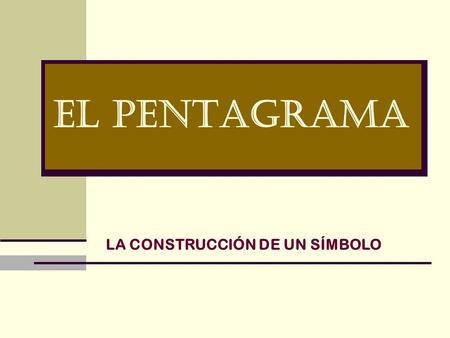EL PENTAGRAMA LA CONSTRUCCIÓN DE UN SÍMBOLO.