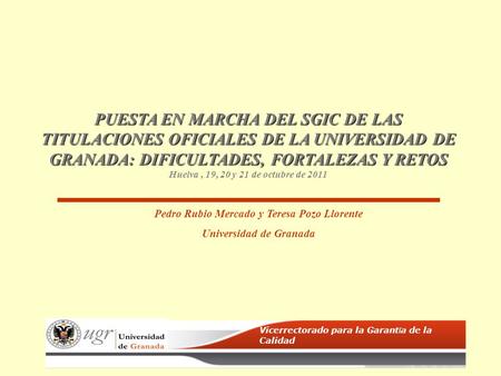 PUESTA EN MARCHA DEL SGIC DE LAS TITULACIONES OFICIALES DE LA UNIVERSIDAD DE GRANADA: DIFICULTADES, FORTALEZAS Y RETOS PUESTA EN MARCHA DEL SGIC DE LAS.