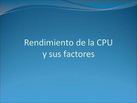 Rendimiento de la CPU y sus factores