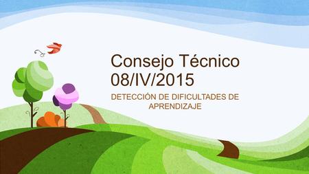 Consejo Técnico 08/IV/2015 DETECCIÓN DE DIFICULTADES DE APRENDIZAJE.