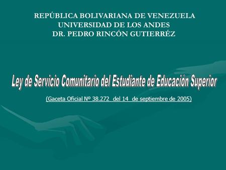 (Gaceta Oficial Nº 38.272 del 14 de septiembre de 2005) REPÚBLICA BOLIVARIANA DE VENEZUELA UNIVERSIDAD DE LOS ANDES DR. PEDRO RINCÓN GUTIERRÉZ.