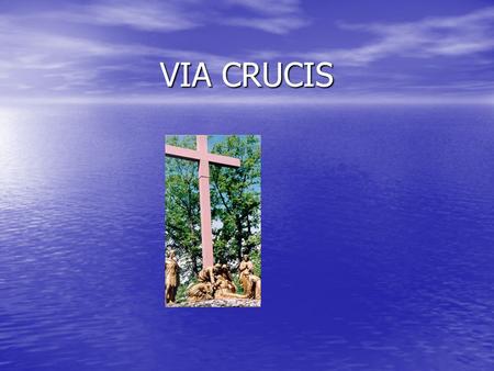 VIA CRUCIS. Jesús es condenado a muerte Jesús carga con la cruz Jesús carga con la cruz.