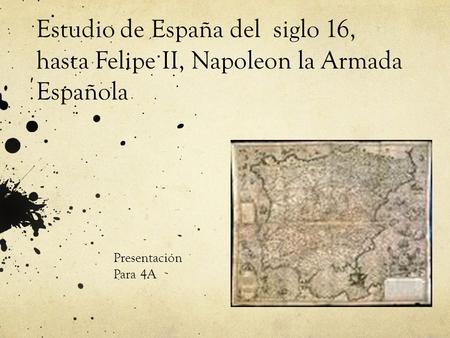 Estudio de España del siglo 16, hasta Felipe II, Napoleon la Armada Española Presentación Para 4A.
