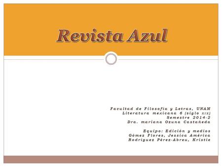 Facultad de Filosofía y Letras, UNAM Literatura mexicana 6 (siglo XIX ) Semestre 2014-2 Dra. mariana Ozuna Castañeda Equipo: Edición y medios Gómez Flores,