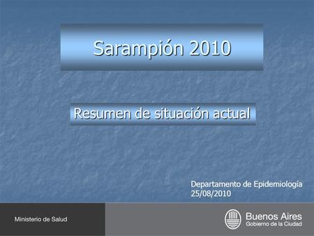 Sarampión 2010 Resumen de situación actual Departamento de Epidemiología 25/08/2010.