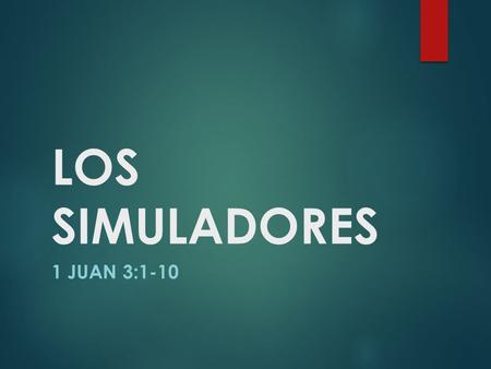 LOS SIMULADORES 1 JUAN 3:1-10. 1.Para quitar nuestros pecados (4-6). 2.Para deshacer las obras del diablo (7-8).