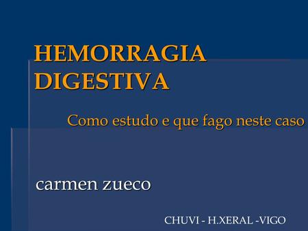 HEMORRAGIA DIGESTIVA carmen zueco CHUVI - H.XERAL -VIGO