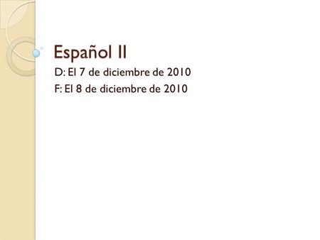 D: El 7 de diciembre de 2010 F: El 8 de diciembre de 2010