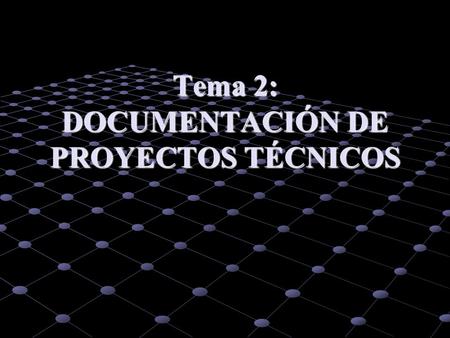 Tema 2: DOCUMENTACIÓN DE PROYECTOS TÉCNICOS