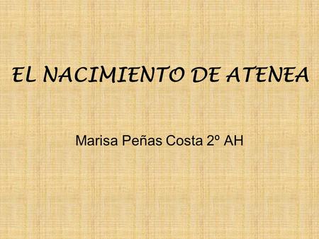 EL NACIMIENTO DE ATENEA Marisa Peñas Costa 2º AH.
