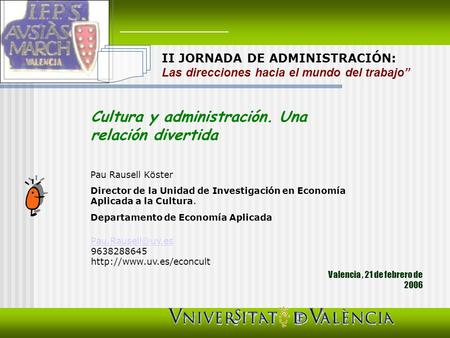 Pau Rausell Köster Director de la Unidad de Investigación en Economía Aplicada a la Cultura. Departamento de Economía Aplicada 9638288645.